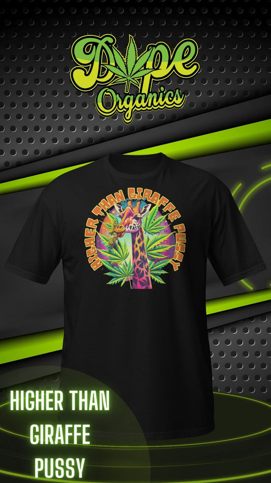 Higher Than Giraffe Pussy - Marijuana Inspired Unisex T-Shirt